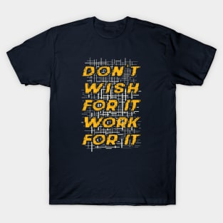 Typography Quote: Don't Wish for it, Work for it T-Shirt